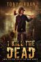 [Life of the Dead 04] • I Kill the Dead